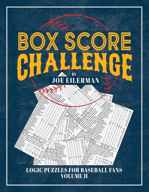 Box Score Challenge: Logic Puzzles for Baseball Fans Volume II by Eilerman, Joe