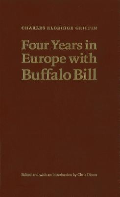 Four Years in Europe with Buffalo Bill by Griffin, Charles Eldridge