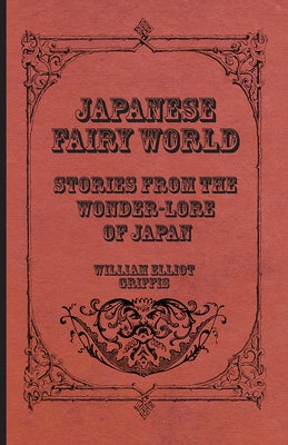 Japanese Fairy World - Stories from the Wonder-Lore of Japan by Griffis, William Elliot