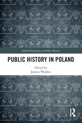 Public History in Poland by Wojdon, Joanna
