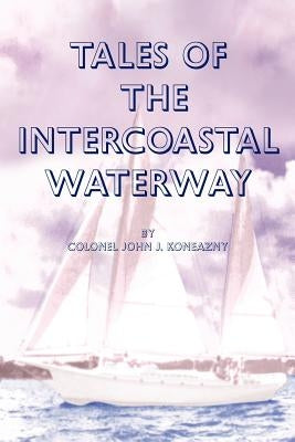 Tales of the Intercoastal Waterway by Koneazny, John J.