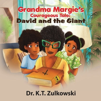 Grandma Margie's Courageous Tale: David and the Giant by Zulkowski, Kimberley