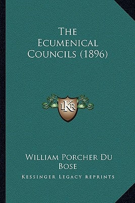 The Ecumenical Councils (1896) by Du Bose, William Porcher