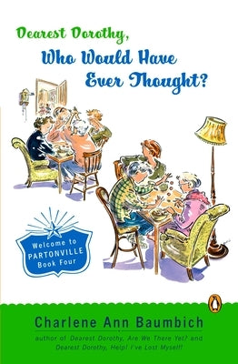 Dearest Dorothy, Who Would Have Ever Thought?!: Welcome to Partonville, Book Four by Baumbich, Charlene Ann