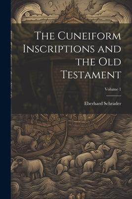 The Cuneiform Inscriptions and the Old Testament; Volume 1 by Schrader, Eberhard
