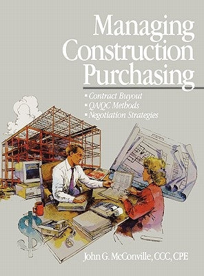 Managing Construction Purchasing: Contract Buyout; Qa/Qc Methods; Negotiation Strategies by McConville, John G.