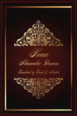 Kean: A Play in Five Acts by Dumas, Alexandre