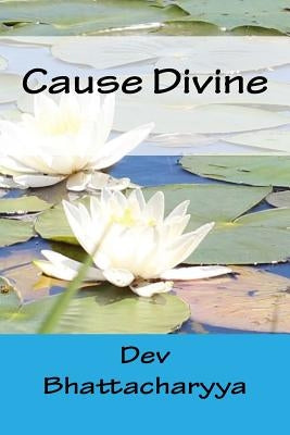 Cause Divine: Brahma Sutra, Veda and Early Vedanta by Bhattacharyya, Dev