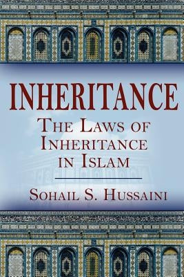 Inheritance: The Laws of Inheritance in Islam by Hussaini, Sohail S.