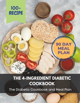 The 4-Ingredient Diabetic Cookbook: The Diabetic Cookbook and Meal Plan.: The Complete: 100+ Recipes, Meal Plan, Long-Term Diabetic Management by Jacob, Madeleine