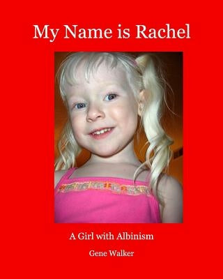 My Name is Rachel: A Girl with Albinism by Walker, Gene