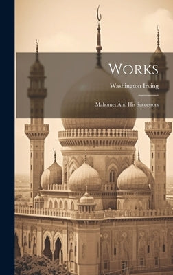 Works: Mahomet And His Successors by Irving, Washington
