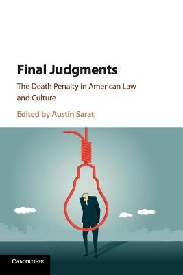 Final Judgments: The Death Penalty in American Law and Culture by Sarat, Austin