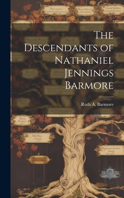 The Descendants of Nathaniel Jennings Barmore by Barmore, Ruth A.