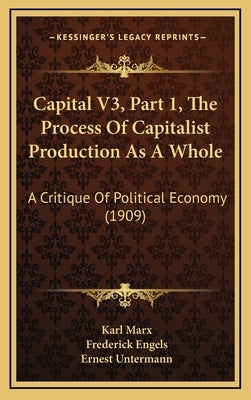 Capital V3, Part 1, The Process Of Capitalist Production As A Whole: A Critique Of Political Economy (1909) by Marx, Karl