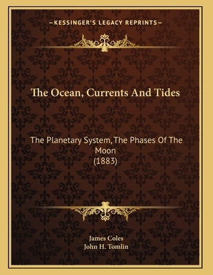 The Ocean, Currents And Tides: The Planetary System, The Phases Of The Moon (1883) by Coles, James