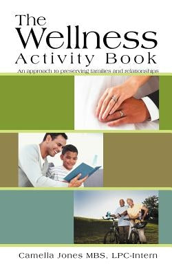 The Wellness Activity Book: An Approach to Preserving Families and Relationships by Jones Mbs Lpc-Intern, Camella