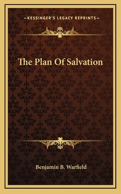 The Plan Of Salvation by Warfield, Benjamin B.