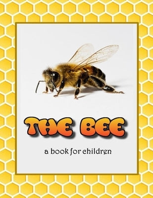 The Bee - a book for children: All about bees by Booysen, Linda