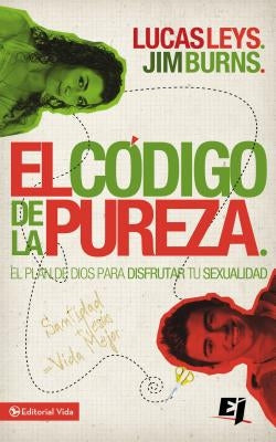 El Código de la Pureza: El Plan de Dios Para Disfrutar Tu Sexualidad by Leys, Lucas
