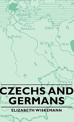 Czechs and Germans by Wiskemann, Elizabeth