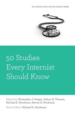 50 Studies Every Internist Should Know by Swiger, Kristopher
