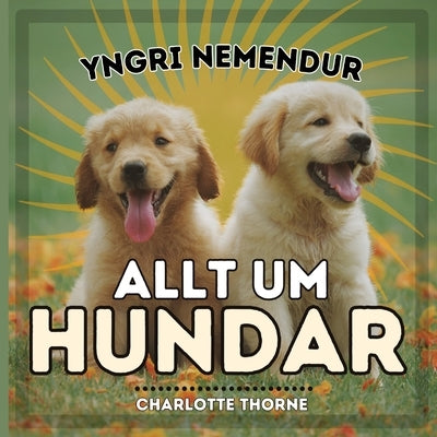 Yngri Nemendur, Allt Um Hundar: Að læra allt um bestu vin mannanna! by Thorne, Charlotte