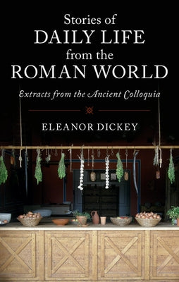Stories of Daily Life from the Roman World by Dickey, Eleanor