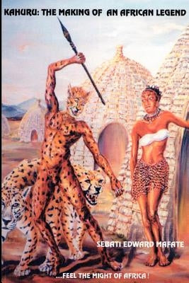 Kahuru: The Making of an African Legend by Mafate, Sebati Edward