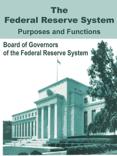 The Federal Reserve System Purposes and Functions by Bd of Governors of the Federal Reserve S