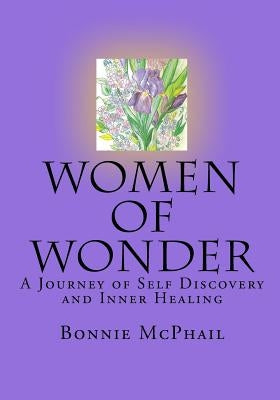 Women Of Wonder: A Journey Of Self Discovery And Inner Healing by McPhail, Bonnie
