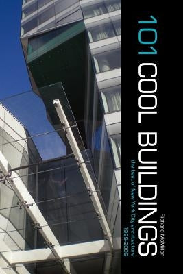 101 Cool Buildings: the best of New York City architecture 1999-2009 by McMillan, Richard