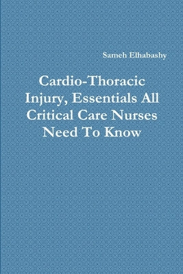 Cardio-Thoracic Injury, Essentials All Critical Care Nurses Need To Know by Elhabashy, Sameh