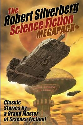 The Robert Silverberg Science Fiction MEGAPACK(R) by Silverberg, Robert