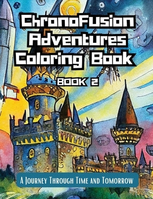ChronoFusion Adventures Coloring Book (Book Two): A Journey Through Time and Tomorrow by Frame