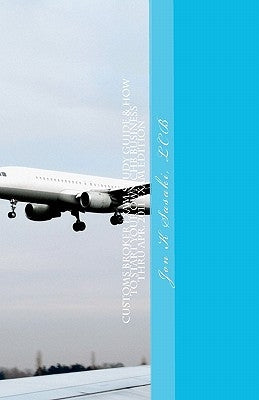 Customs Broker Exam Study Guide & How to Start Your Own CHB Business: Thru Apr. 2011 Exam Edition by Sasaki Lcb, Jon K.