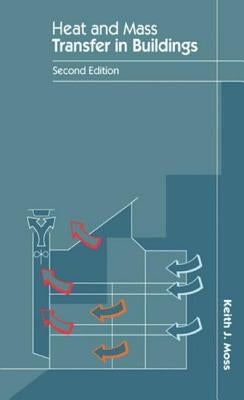 Heat and Mass Transfer in Buildings by Moss, Keith J.