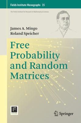 Free Probability and Random Matrices by Mingo, James A.