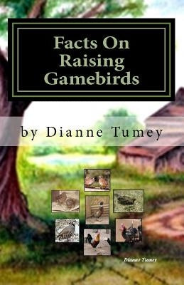 Facts On Raising Gamebirds by Tumey, Dianne