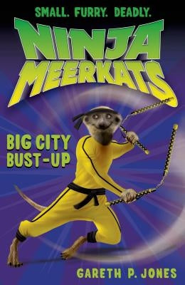 Ninja Meerkats (#6): Big City Bust-Up by Jones, Gareth P.