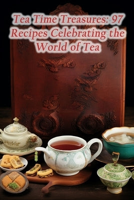 Tea Time Treasures: 97 Recipes Celebrating the World of Tea by Spot, Umami Urban Fusion