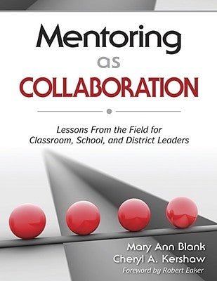 Mentoring as Collaboration: Lessons From the Field for Classroom, School, and District Leaders by Blank, Mary Ann