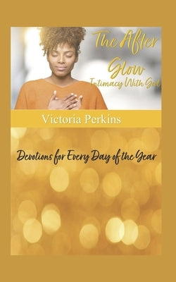The After Glow: Intimacy With God by Perkins, Victoria L.