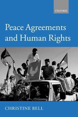 Peace Agreements and Human Rights by Bell, Christine