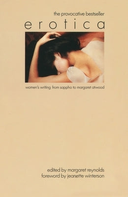 Erotica: Women's Writing from Sappho to Margaret Atwood by Reynolds, Margaret