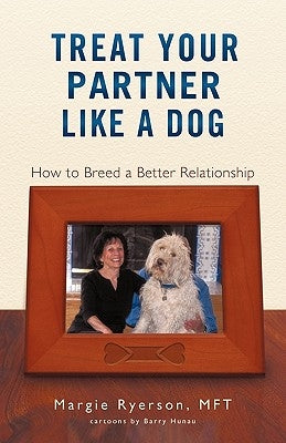 Treat Your Partner Like a Dog: How to Breed a Better Relationship by Ryerson, Mft Margie