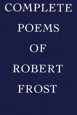 Complete Poems of Robert Frost by Frost, Robert