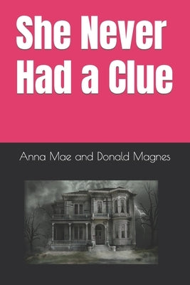 She Never Had a Clue by Magnes, Anna Mae