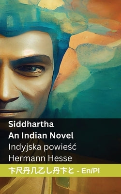 Siddhartha - An Indian Novel / Indyjska powieśc: Tranzlaty English Polsku by Hesse, Hermann