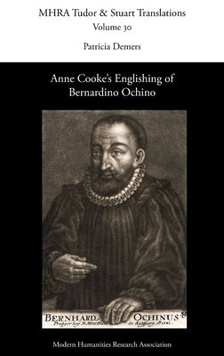Anne Cooke's Englishing of Bernardino Ochino by DeMers, Patricia